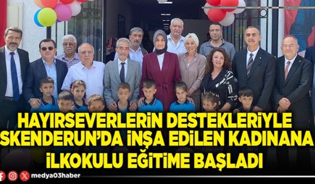 Hayırseverlerin destekleriyle İskenderun’da inşa edilen Kadınana İlkokulu eğitime başladı