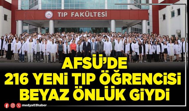 AFSÜ’de 216 yeni Tıp öğrencisi beyaz önlük giydi