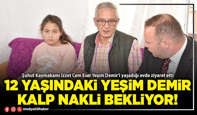 12 yaşındaki Yeşim Demir kalp nakli bekliyor!