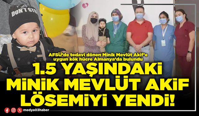 1.5 yaşındaki minik Mevlüt Akif lösemiyi yendi!