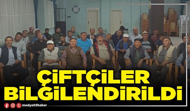 Çiftçiler bilgilendirildi