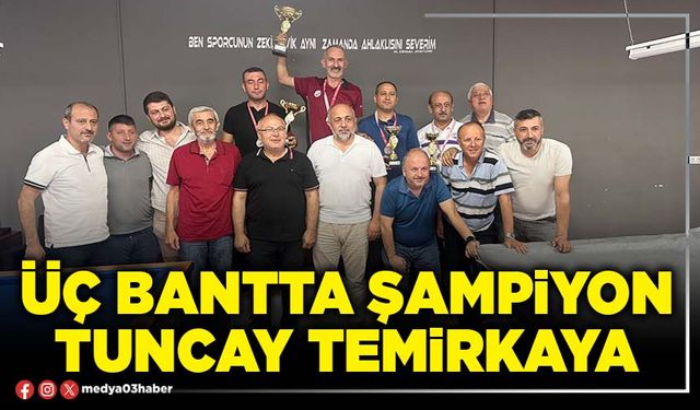 Üç bantta şampiyon Tuncay Temirkaya