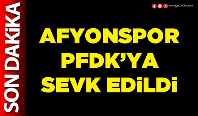 Afyonspor PFDK’ya sevk edildi