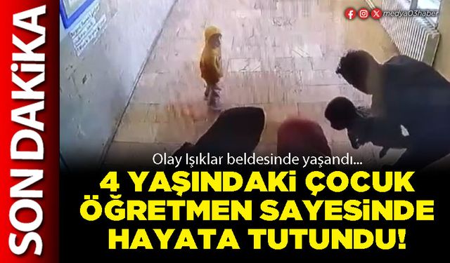 4 yaşındaki çocuk öğretmen sayesinde hayata tutundu!