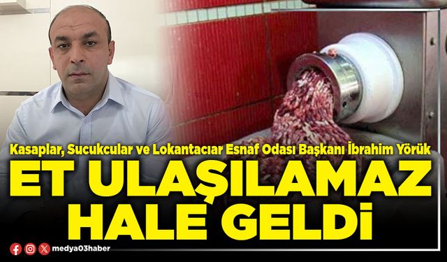 Et ulaşılamaz hale geldi