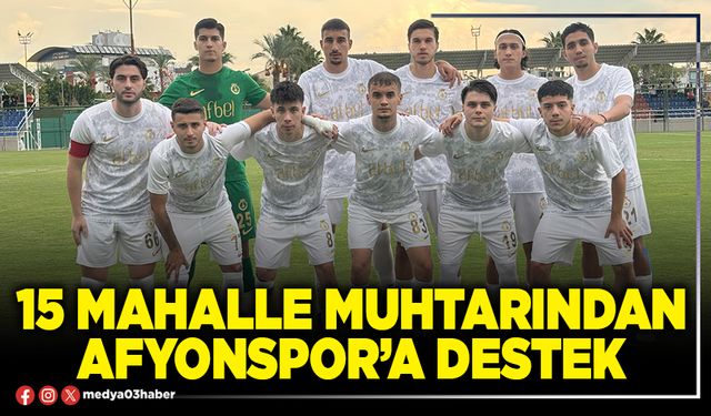 15 Mahalle Muhtarından Afyonspor’a destek