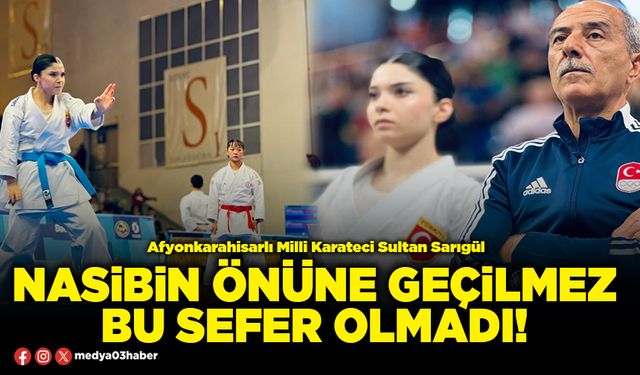 Nasibin önüne geçilmez bu sefer olmadı!