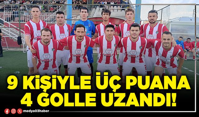 9 kişiyle üç puana 4 golle uzandı!