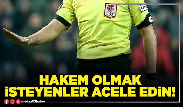 Hakem olmak isteyenler acele edin!