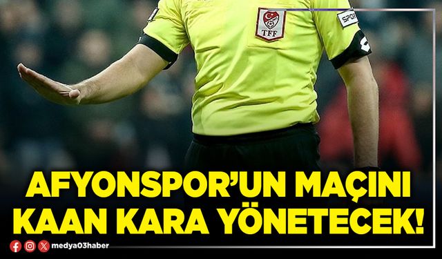 Afyonspor’un maçını Kaan Kara yönetecek!