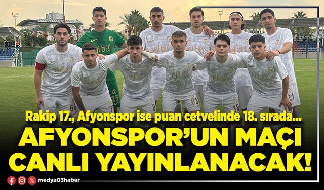 Afyonspor’un maçı canlı yayınlanacak!