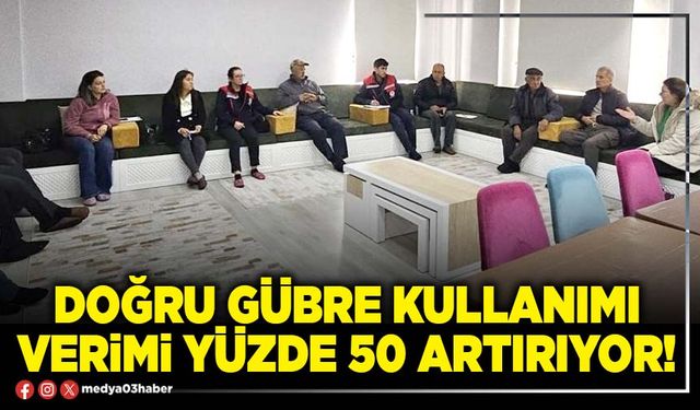 Doğru gübre kullanımı verimi yüzde 50 artırıyor!