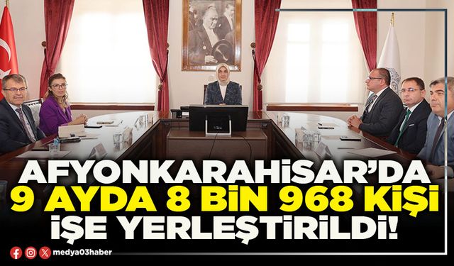 Afyonkarahisar’da 9 ayda 8 bin 968 kişi işe yerleştirildi!