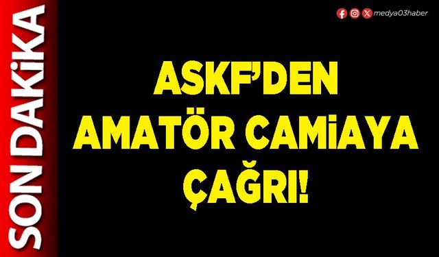 ASKF’den amatör camiaya çağrı!