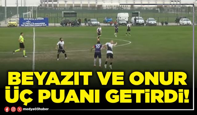 Beyazıt ve Onur üç puanı getirdi!