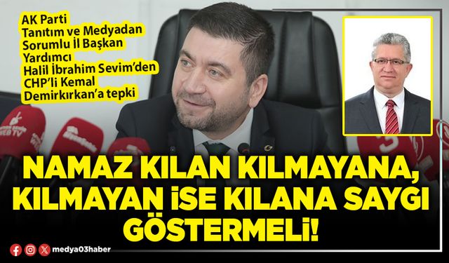 Namaz kılan kılmayana, kılmayan ise kılana saygı göstermeli!