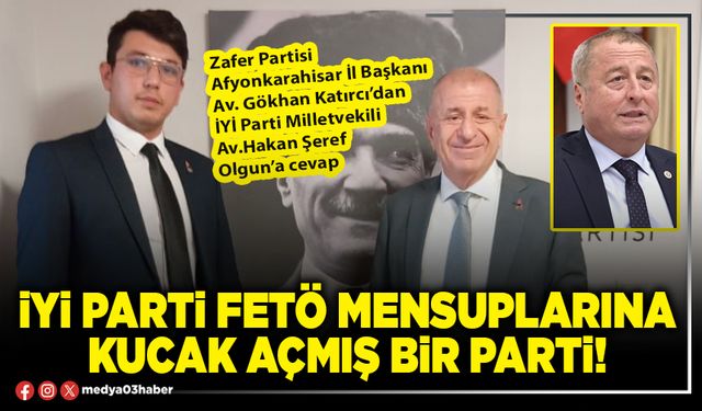 İYİ Parti FETÖ mensuplarına kucak açmış bir parti!