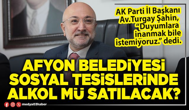 Afyon Belediyesi sosyal tesislerinde alkol mü satılacak?