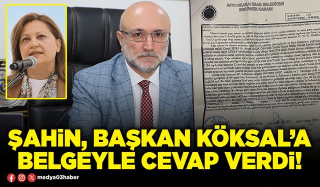 Şahin, Başkan Köksal’a belgeyle cevap verdi!