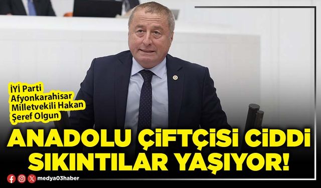 Anadolu çiftçisi ciddi sıkıntılar yaşıyor!