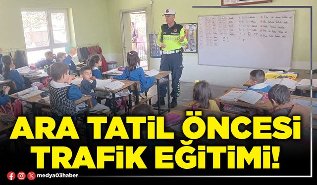 Ara tatil öncesi trafik eğitimi!