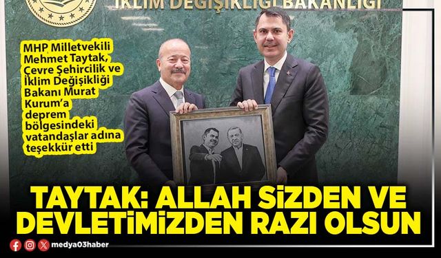 Taytak: Allah sizden ve devletimizden razı olsun