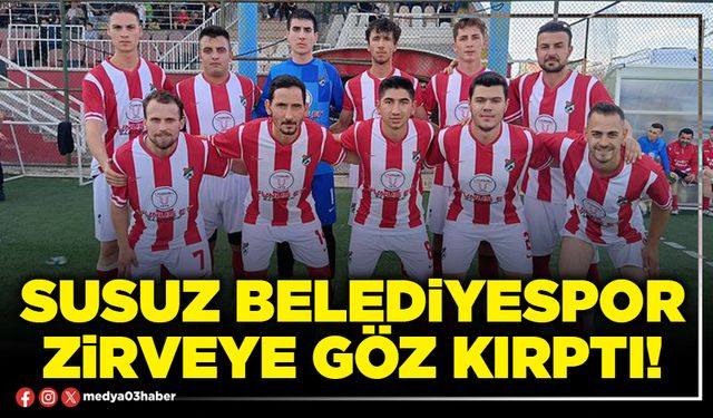 Susuz Belediyespor zirveye göz kırptı!