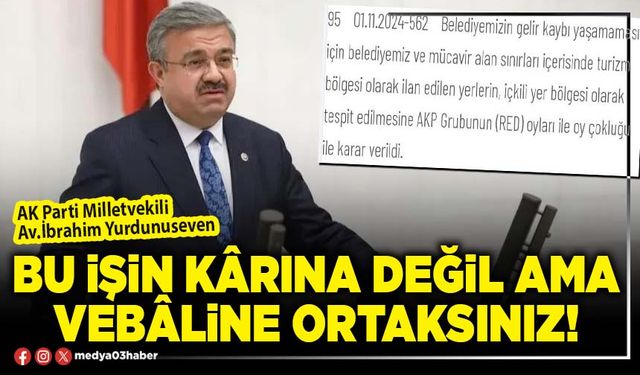 Bu işin kârına değil ama vebâline ortaksınız!