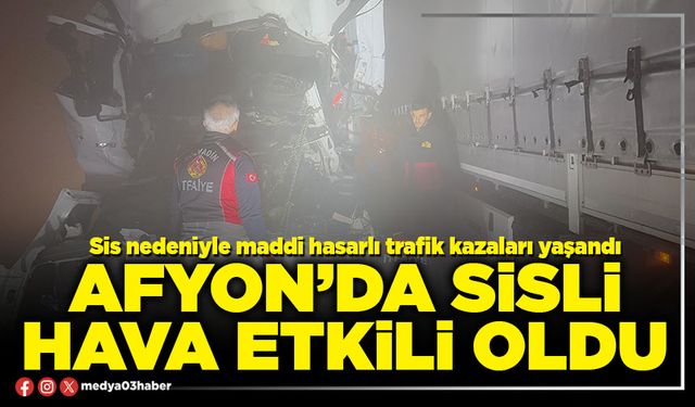 Afyon’da sisli hava etkili oldu