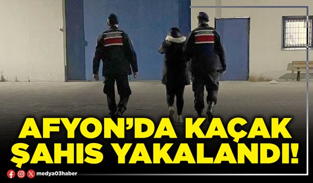 Afyon’da kaçak şahıs yakalandı!