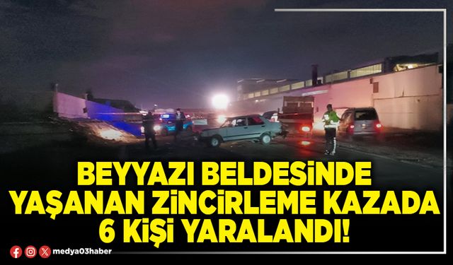 Beyyazı beldesinde yaşanan zincirleme kazada 6 kişi yaralandı!