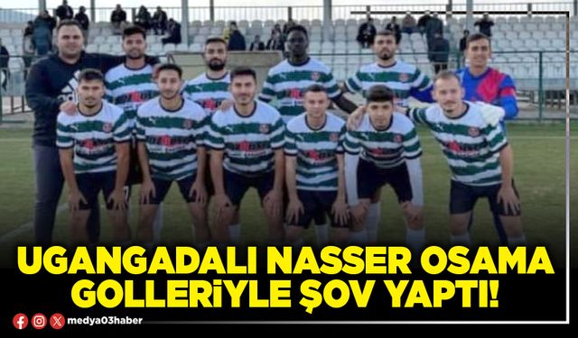 Ugangadalı Nasser Osama golleriyle şov yaptı!