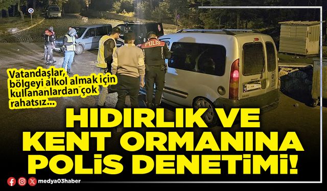 Hıdırlık ve Kent Ormanına Polis denetimi!