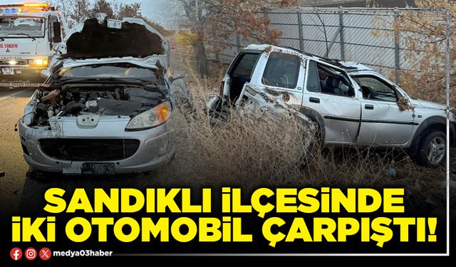 Sandıklı ilçesinde iki otomobil çarpıştı!