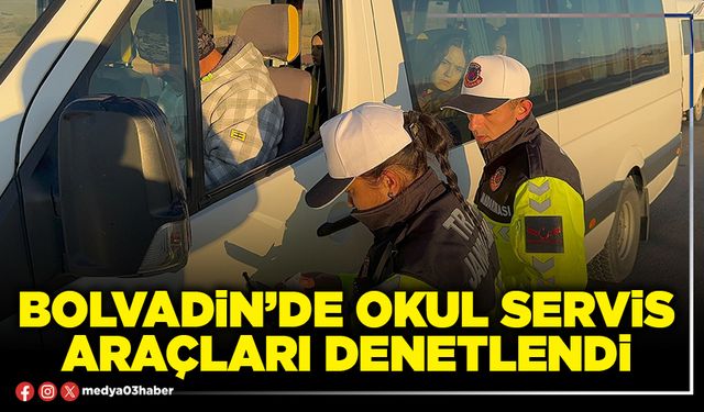 Bolvadin’de okul servis araçları denetlendi