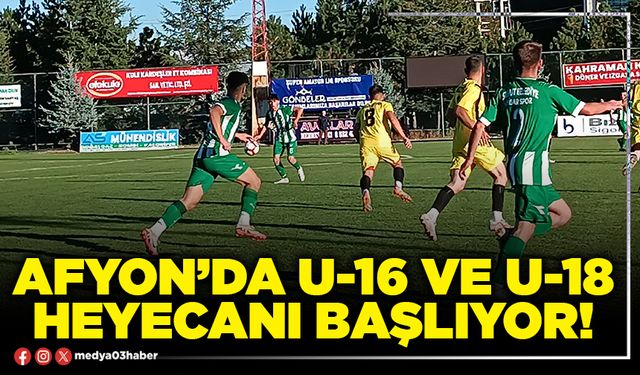 Afyon’da U-16 ve U-18 heyecanı başlıyor!