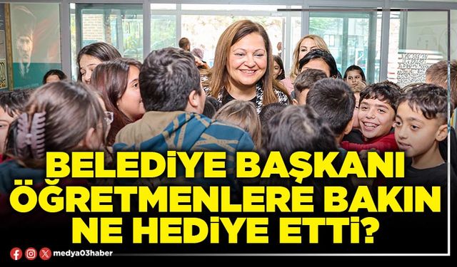 Belediye Başkanı öğretmenlere bakın ne hediye etti?