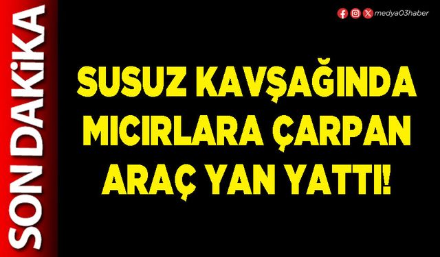 Susuz kavşağında mıcırlara çarpan araç yan yattı!