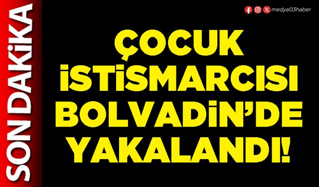 Çocuk istismarcısı Bolvadin’de yakalandı!