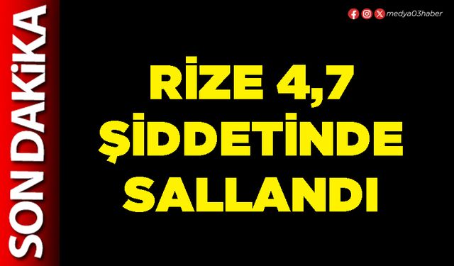 Rize 4,7 şiddetinde sallandı