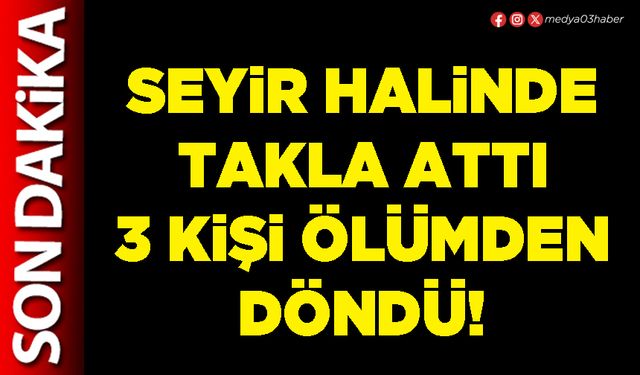 Seyir halinde takla attı 3 kişi ölümden döndü!