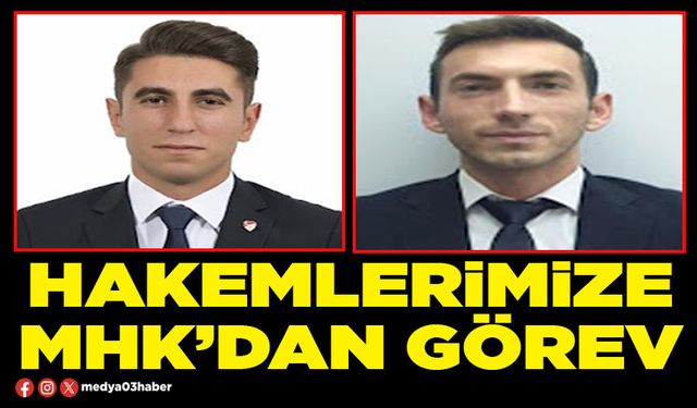 Hakemlerimize MHK’dan görev