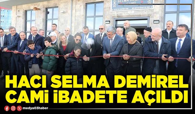 Hacı Selma Demirel Cami ibadete açıldı