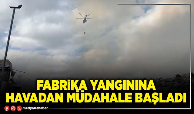 Fabrika yangınına havadan müdahale başladı