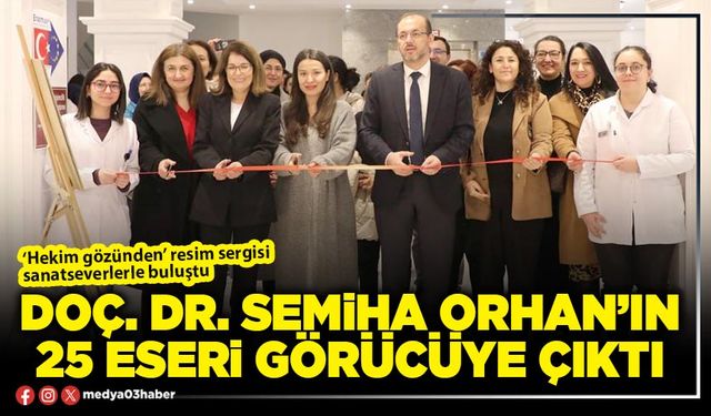 Doç. Dr. Semiha Orhan’ın 25 eseri görücüye çıktı