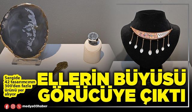 Ellerin büyüsü görücüye çıktı