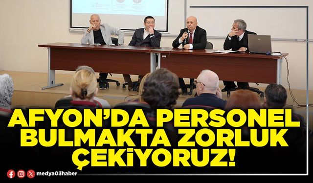 Afyon’da personel bulmakta zorluk çekiyoruz!