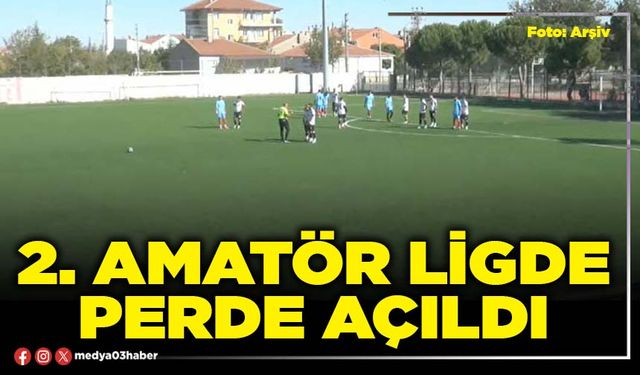 2. Amatör Ligde perde açıldı