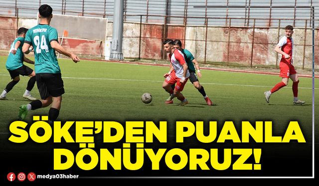 Söke’den puanla dönüyoruz!