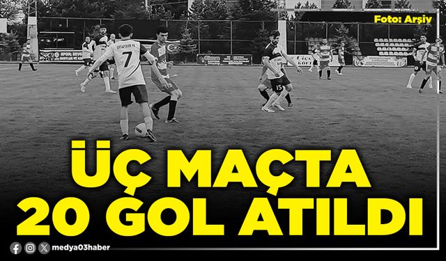 Üç maçta 20 gol atıldı